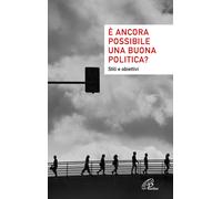 È ancora possibile una buona politica? Stili e obiettivi - 2023 -