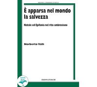 È apparsa nel mondo la salvezza. Natale ed Epifania nel rito ambrosiano