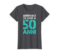 E Arrivaci Tu così A 50-Anni Regalo Compleanno Cinquantenne Maglietta, Donna, Grigio Scuro, M