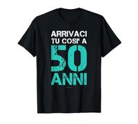 E Arrivaci Tu così A 50-Anni Regalo Compleanno Cinquantenne Maglietta, Uomo, Nero, 3XL
