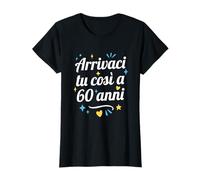 E Arrivaci Tu così a 60 Anni Maglietta