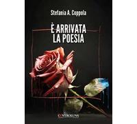 È arrivata la poesia. Poesie di guarigione e rinascita