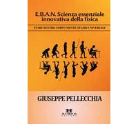 E.B.A.N. scienza essenziale innovativa della fisica. Stare dentro corpo mente spazio universale