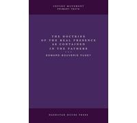 E B Pusey The Doctrine of the Real Presence as Contained in the Fath (Tascabile)
