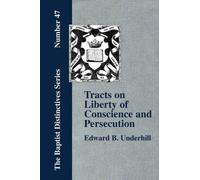 E., B. Underhill Tracts on Liberty of Conscience and Persecution (Tascabile)