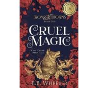 E B Wheeler Cruel Magic (Tascabile) Iron & Thorns Gaslamp Fantasy