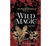 E B Wheeler Wild Magic (Tascabile) Iron & Thorns Gaslamp Fantasy