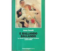 E ballando ballando. La storia d'Italia a passi di danza (1815-1996)