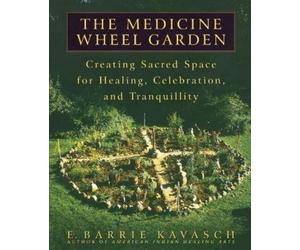 E. Barrie Kavasch The Medicine Wheel Garden (Tascabile)