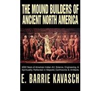 E Barrie Kavasch The Mound Builders of Ancient North America (Tascabile)