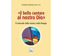 È bello cantare al nostro Dio. Il manuale della musica nella liturgia