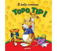 È bello crescere. Topo Tip Ediz. a colori - AA.VV.