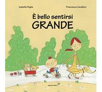 È bello sentirsi grande. Ediz. illustrata