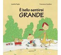 È bello sentirsi grande. Ediz. illustrata