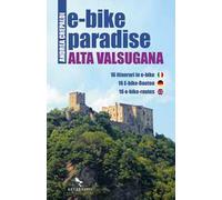 E-bike paradise. Alta Valsugana. 16 itinerari in e-bike. Ediz. italiana, inglese e tedesca. Con Contenuto digitale per download e accesso online
