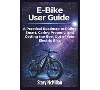E-Bike User Guide: A Practical Roadmap to Riding Smart, Caring Properly, and Getting the Best Out of Your Electric Bike