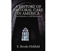 E Brooks Holifield A History of Pastoral Care in America (Tascabile)