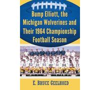E. Bruce Geelho Bump Elliott, the Michigan Wolverines and Their 1964 (Tascabile)