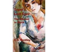 E C Bentley Trent's Last Case - The Woman in Black (Copertina rigida)