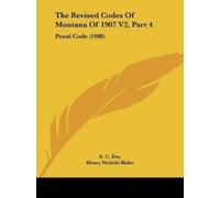 E C Day The Revised Codes Of Montana Of 1907 V2, Part 4 (Tascabile)
