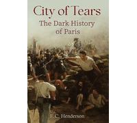E.C. Henderson City of Tears: The Dark History of Paris (Tascabile)