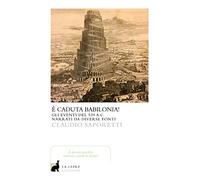 Libri Claudio Saporetti - E' Caduta Babilonia?