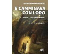 E camminava con loro. Parole a servizio della Chiesa - Grampa Pier Giacomo
