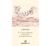E c'era soltanto una voce. Piccolo saggio sulla vocazione