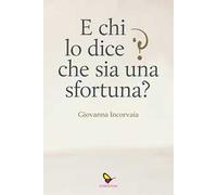 E chi lo dice che sia una sfortuna?