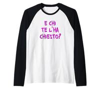 E Chi Te l'ha chiesto? per Chi Non Si Fa i Fatti propri. V2 Maglia con Maniche Raglan