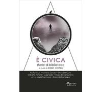 È civica. Storie di biblioteca - 2019 - Ferrari Editore