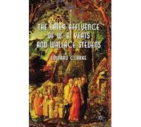 E. Clarke The Later Affluence of W. B. Yeats and Wallace Stev (Copertina rigida)