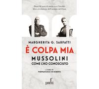 È colpa mia, Mussolini per come l'ho conosciuto - Sarfatti Margherita