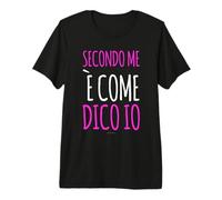 è Come Dico Io Scritte Divertenti Ed Ironiche Donna Maglietta Premium