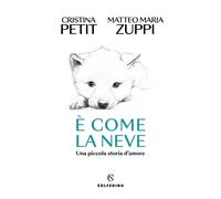 È come la neve - Zuppi Matteo Maria, Petit Cristina