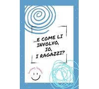 E come li involvo, io, i ragazzi?