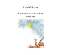 E come stella in cielo il ver si vide di Ioanis Tsiouras, 2018, Youcanprint