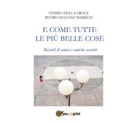 E come tutte le più belle cose. Ricordi di amici e amiche assenti
