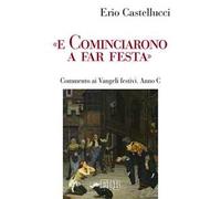 «E cominciarono a far festa». Commento ai Vangeli festivi. Anno C