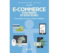 E-commerce con meno di 1.000 euro. Come aprire un sito e renderlo redditizio. Nuova ediz.