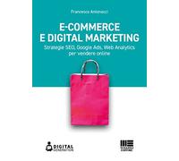 E-commerce e digital marketing. Strategie SEO, Google Ads, Web Analytics per vendere online