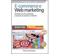 E-commerce e Web marketing. Strategie di Web marketing e tecniche di vendita in Internet
