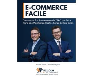 E-COMMERCE FACILE: Costruisci il Tuo E-commerce da ZERO con l’AI in Meno di 6 Mesi Senza Rischi e Senza Buttare Soldi.