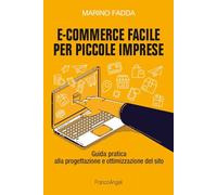 Libri Marino Fadda - E-Commerce Facile Per Piccole Imprese. Guida Pratica Alla P