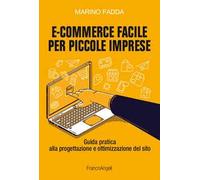 E-commerce facile per piccole imprese. Guida pratica alla progettazione e ottimizzazione del sito