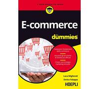E-commerce for dummies. Conoscere i fondamenti dell'e-commerce. Acquisire gli strumenti di vendita più efficaci. Creare una strategia marketing vincente