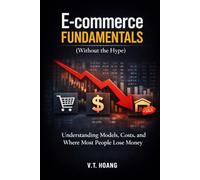 E-COMMERCE FUNDAMENTALS (WITHOUT THE HYPE): Understanding Models, Costs, and Where Most People Lose Money
