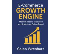 E-Commerce Growth Engine: Modern Tactics to Launch and Scale Your Online Brand