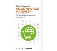 E-commerce manager. Vendere online con profitto e consapevolezza nell'era dell'AI