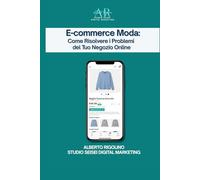 E-commerce Moda: Come Risolvere i Problemi del Tuo Negozio Online: Guida pratica per ridurre resi, migliorare schede prodotto e foto, con supporto dell’Intelligenza Artificiale